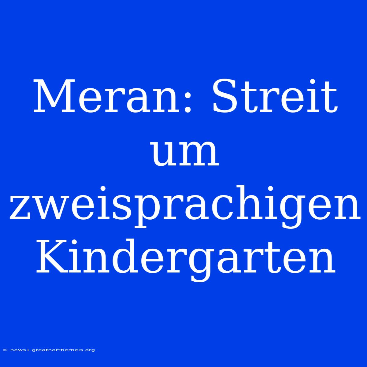 Meran: Streit Um Zweisprachigen Kindergarten