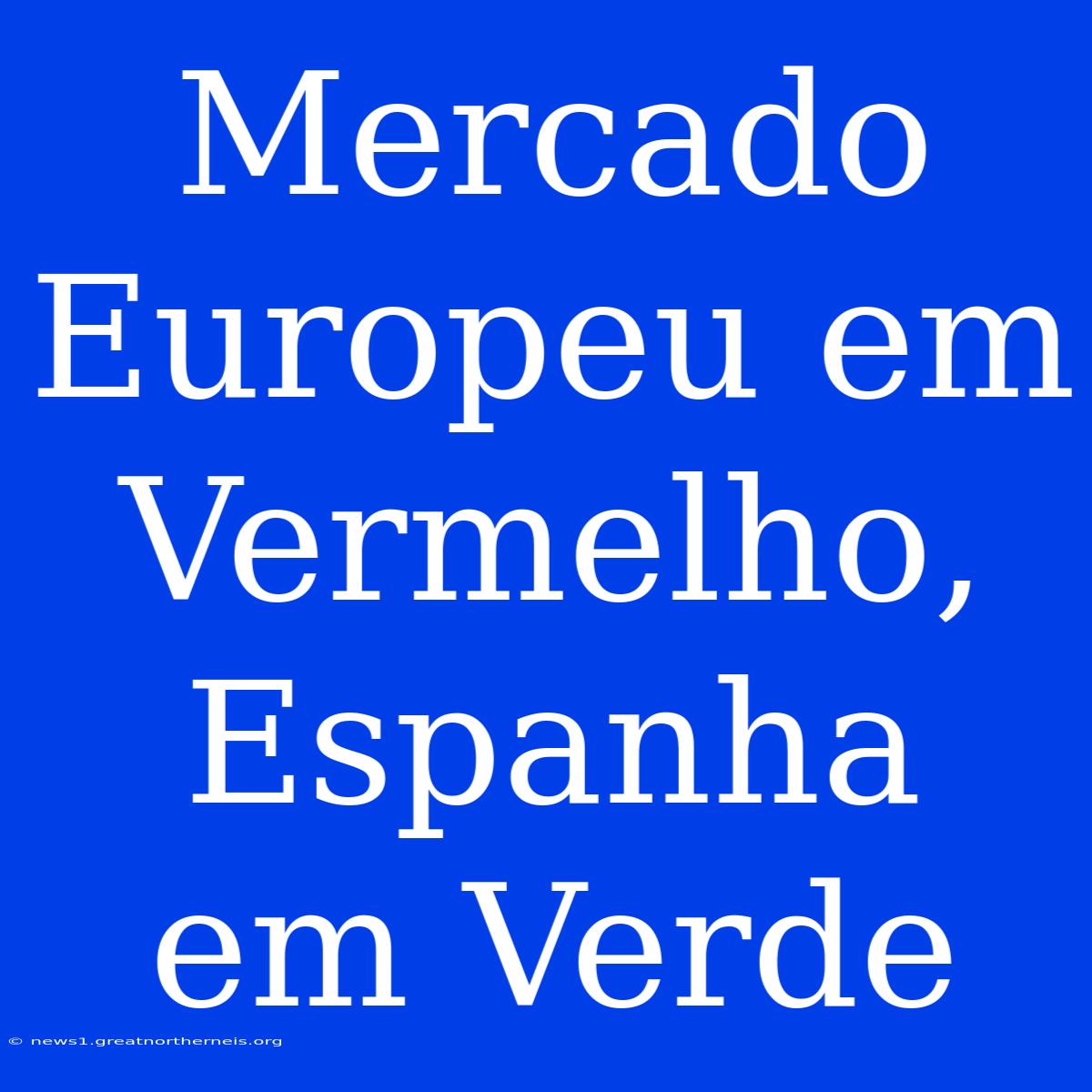 Mercado Europeu Em Vermelho, Espanha Em Verde