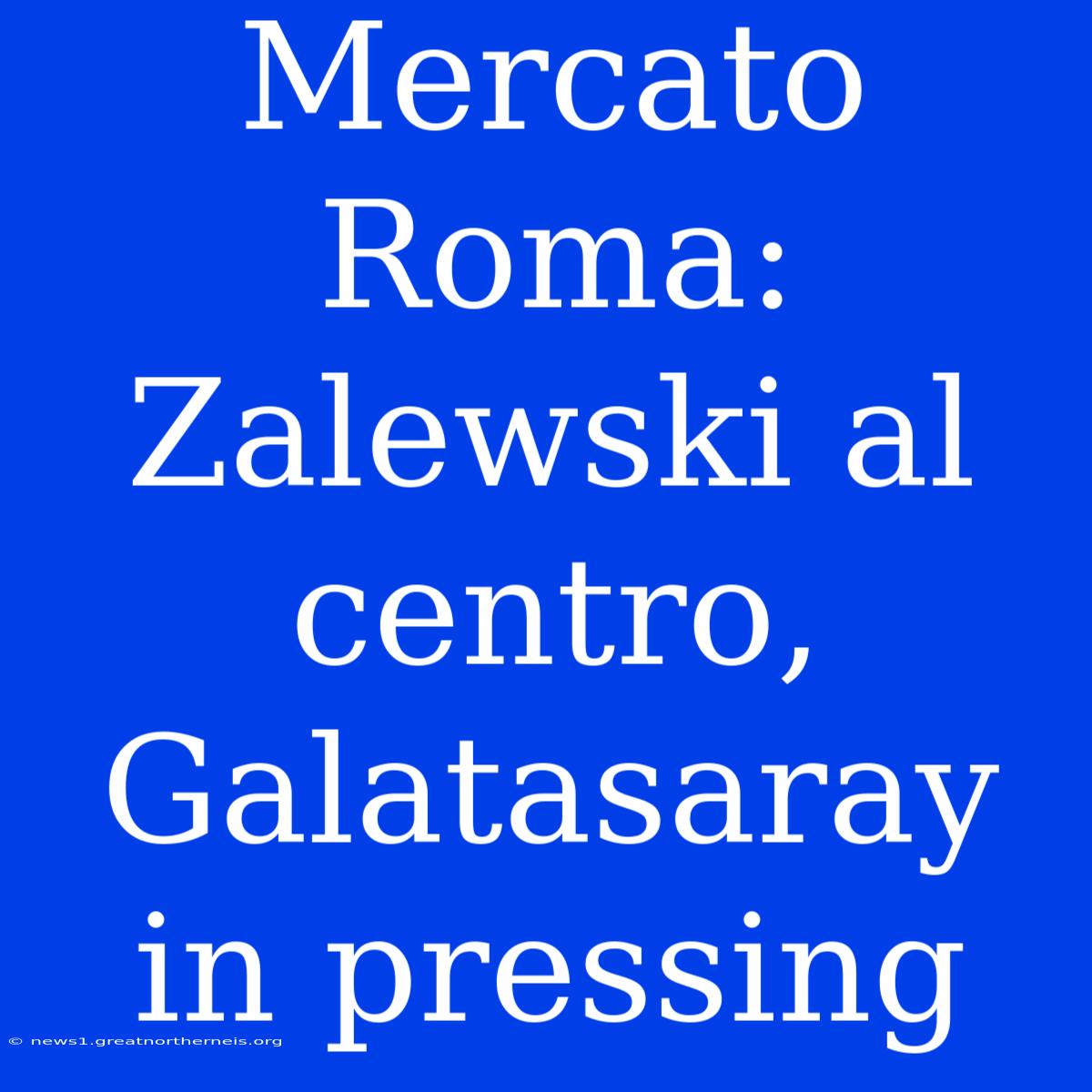 Mercato Roma: Zalewski Al Centro, Galatasaray In Pressing