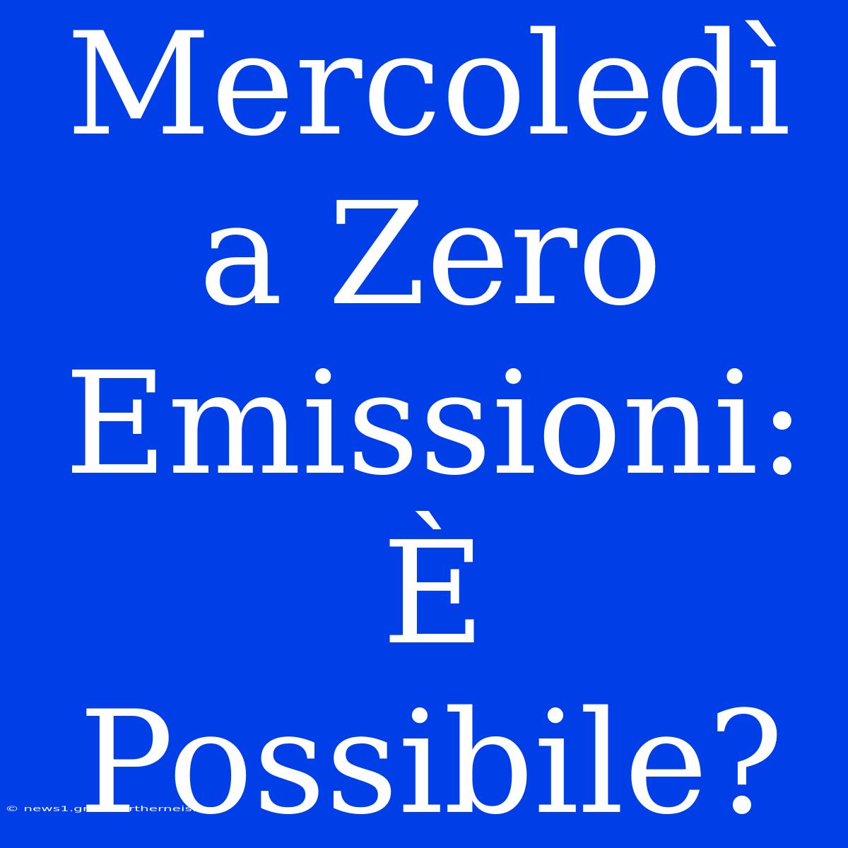 Mercoledì A Zero Emissioni: È Possibile?