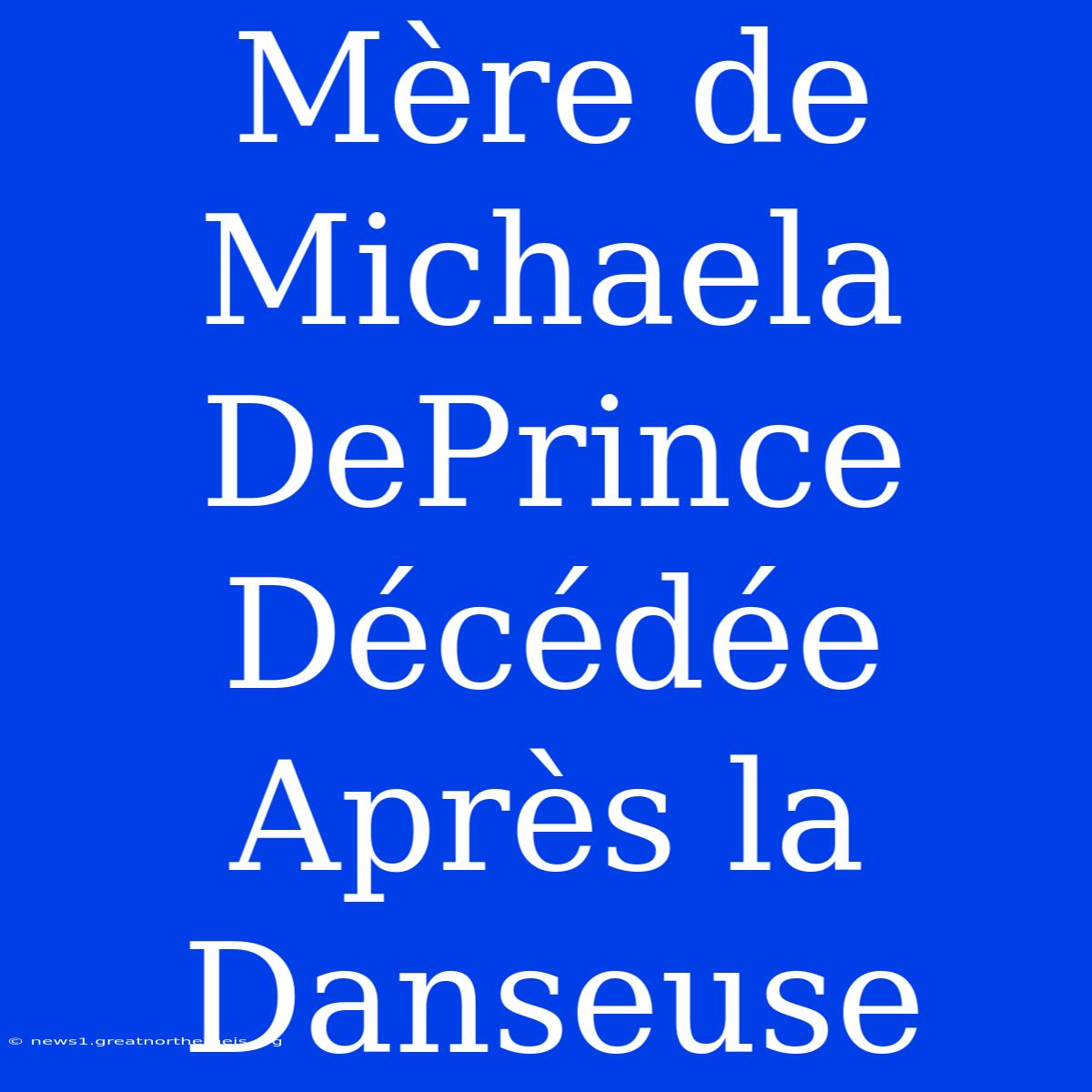 Mère De Michaela DePrince Décédée Après La Danseuse