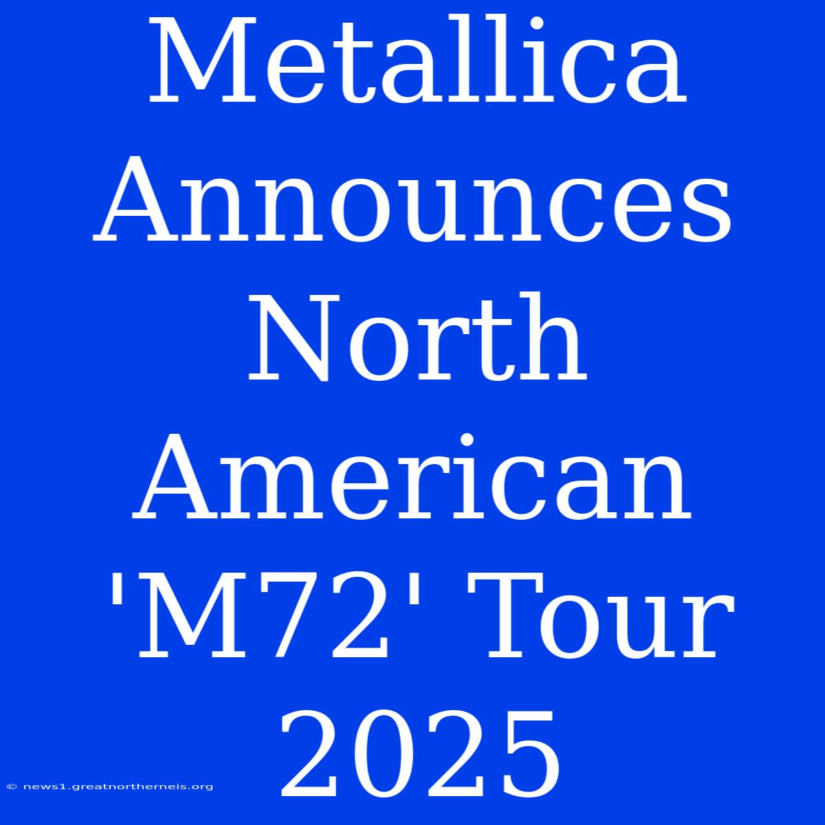 Metallica Announces North American 'M72' Tour 2025