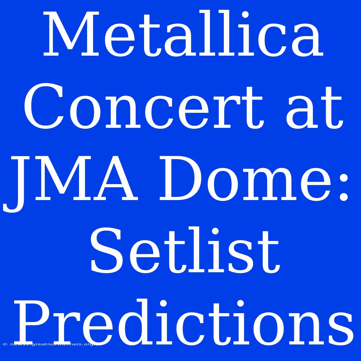 Metallica Concert At JMA Dome: Setlist Predictions