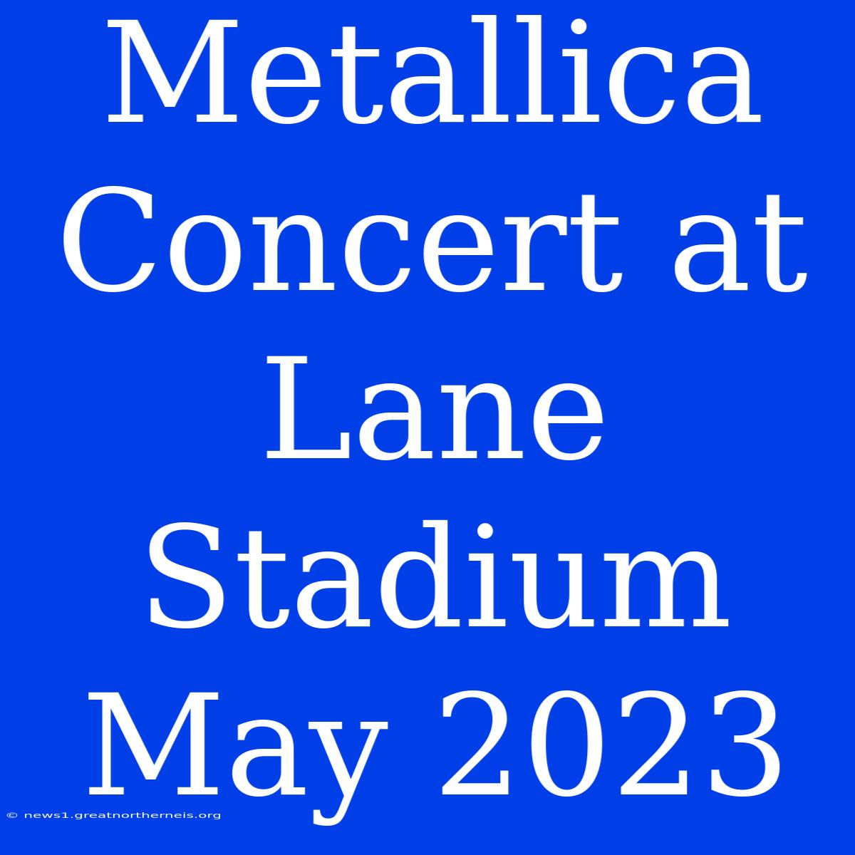 Metallica Concert At Lane Stadium May 2023