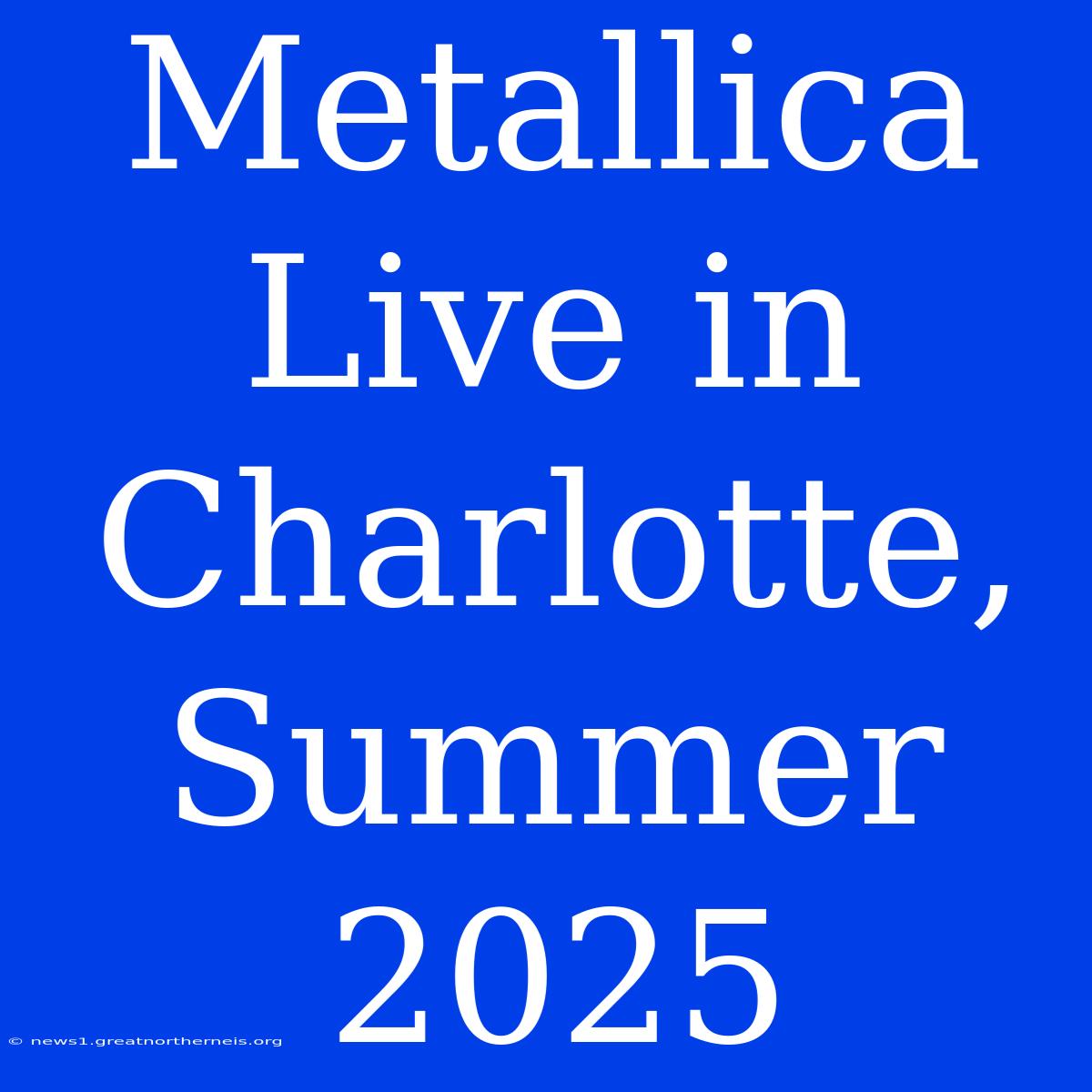 Metallica Live In Charlotte, Summer 2025