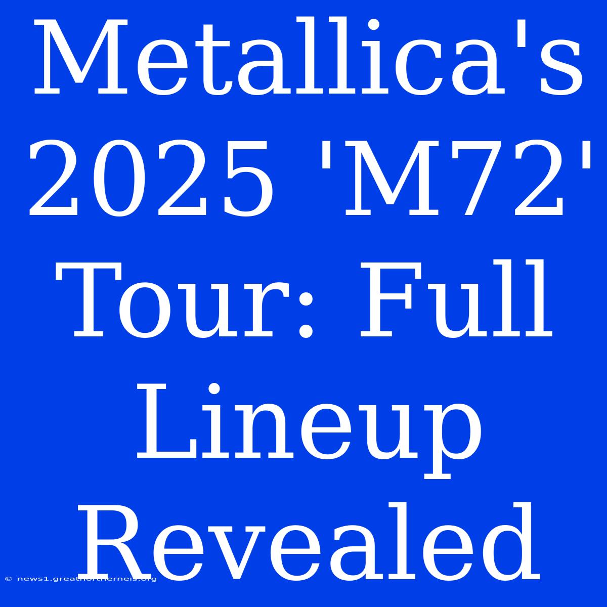 Metallica's 2025 'M72' Tour: Full Lineup Revealed