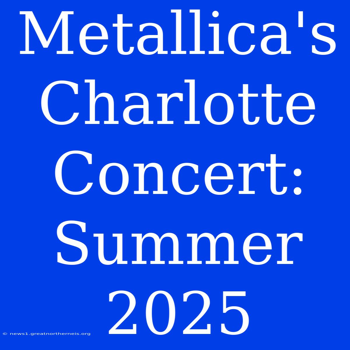 Metallica's Charlotte Concert: Summer 2025