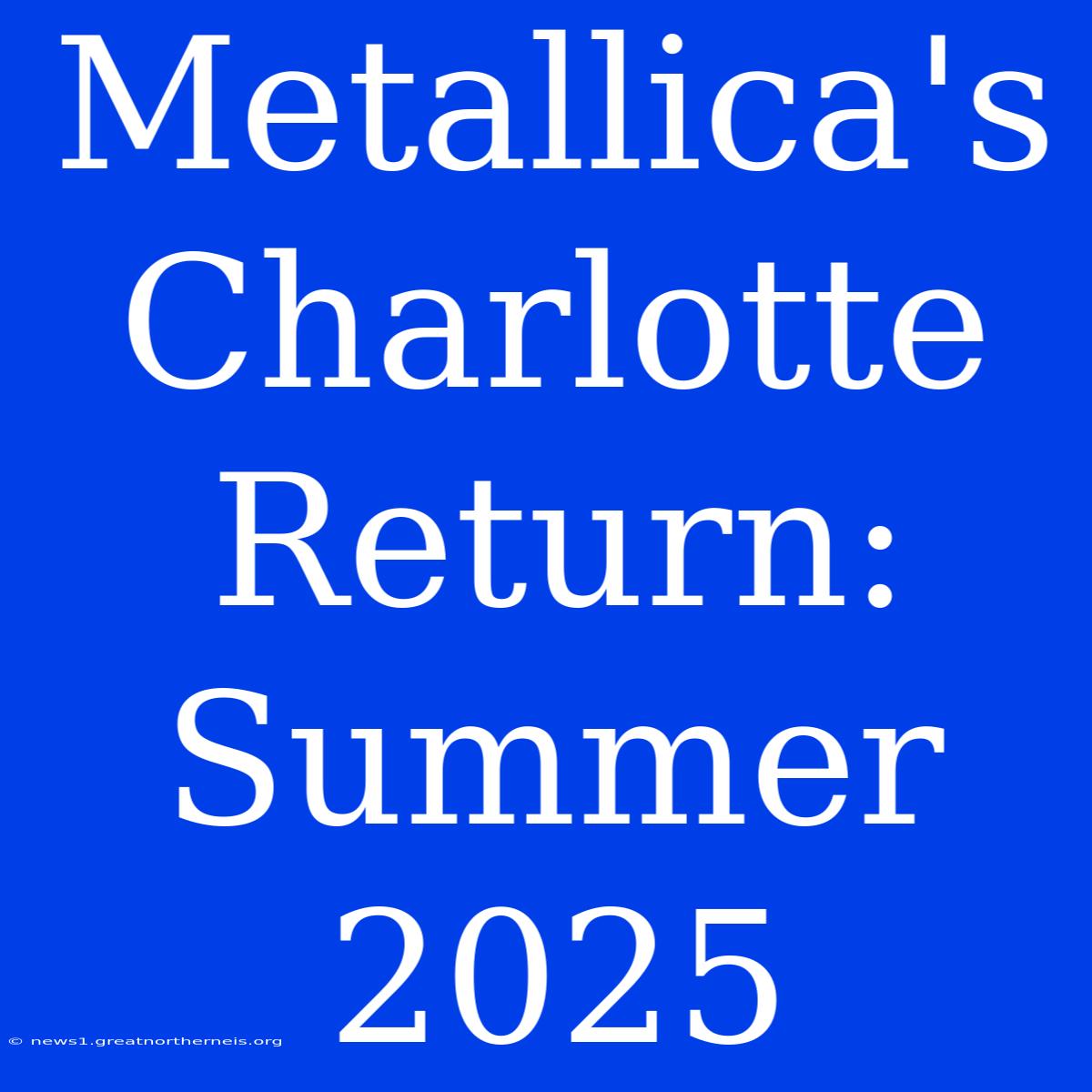 Metallica's Charlotte Return: Summer 2025