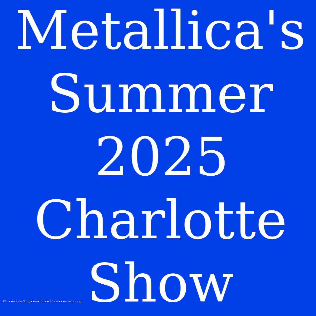 Metallica's Summer 2025 Charlotte Show