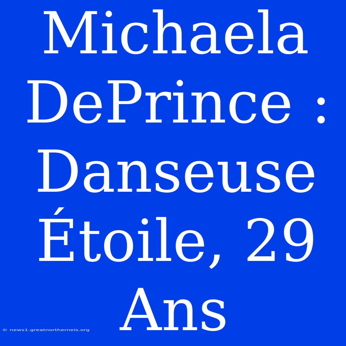 Michaela DePrince : Danseuse Étoile, 29 Ans