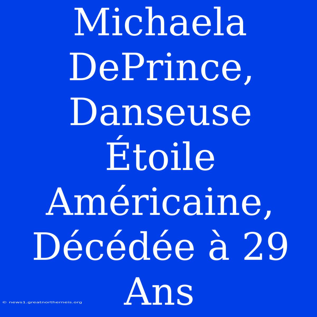 Michaela DePrince, Danseuse Étoile Américaine, Décédée À 29 Ans