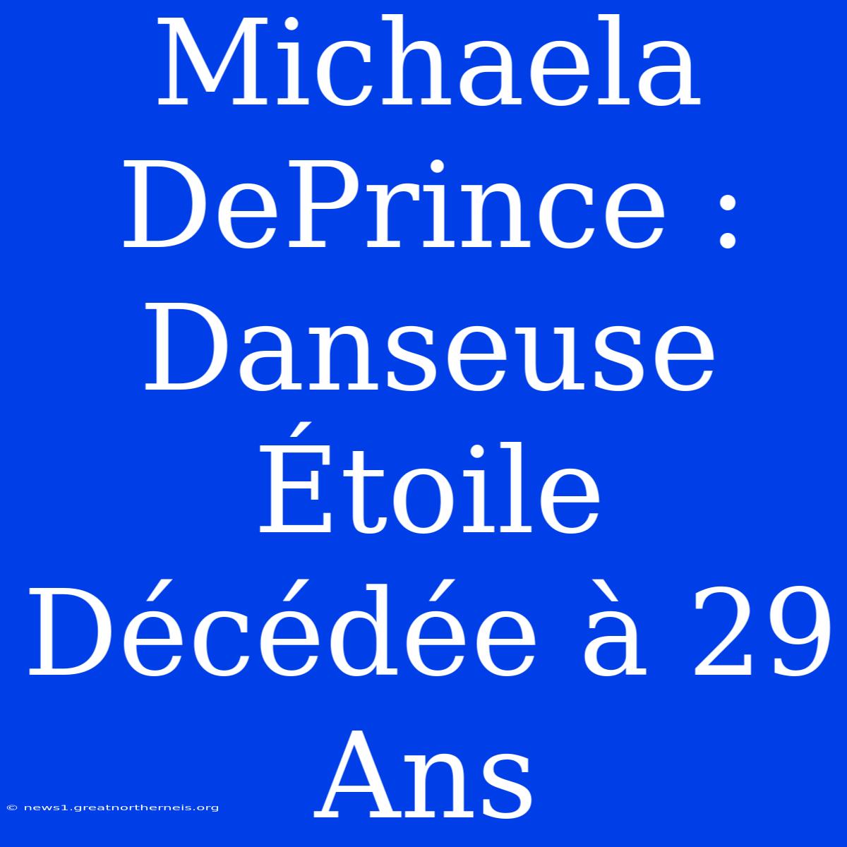 Michaela DePrince : Danseuse Étoile Décédée À 29 Ans