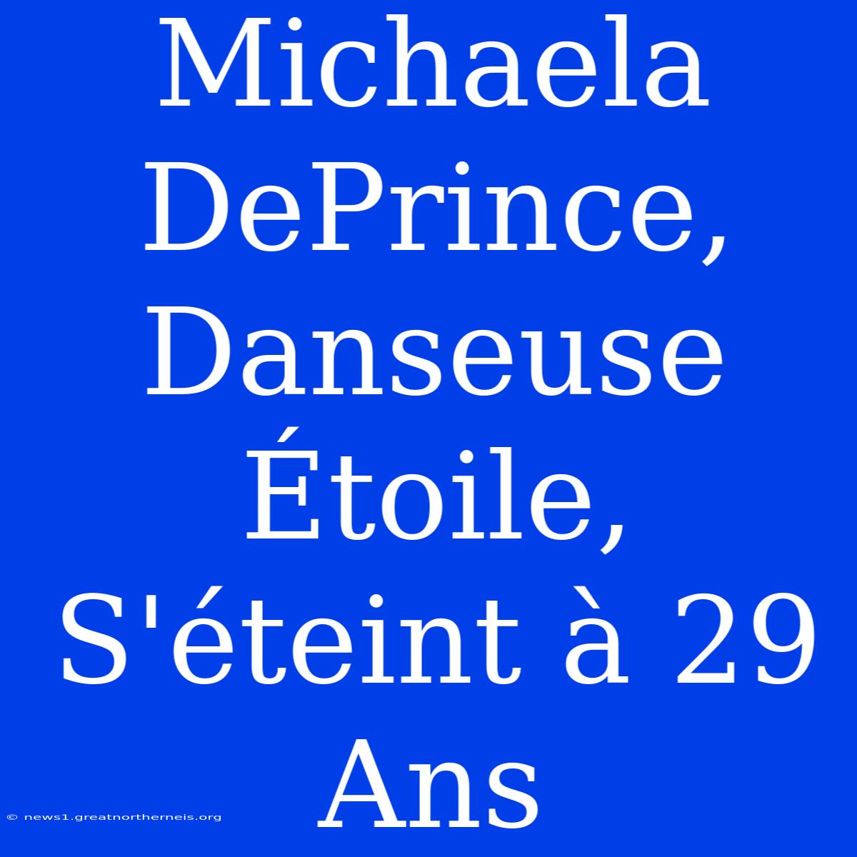 Michaela DePrince, Danseuse Étoile, S'éteint À 29 Ans