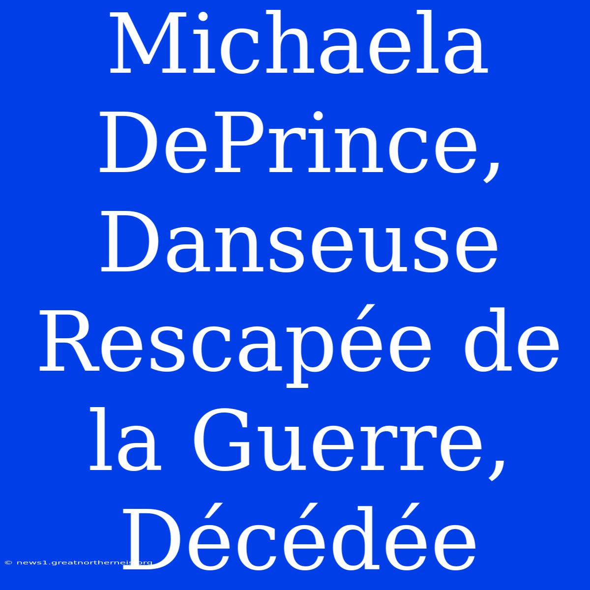 Michaela DePrince, Danseuse Rescapée De La Guerre, Décédée