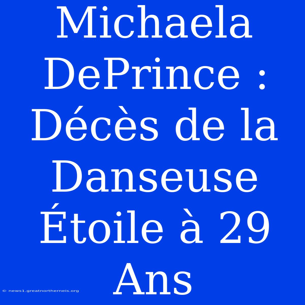 Michaela DePrince : Décès De La Danseuse Étoile À 29 Ans