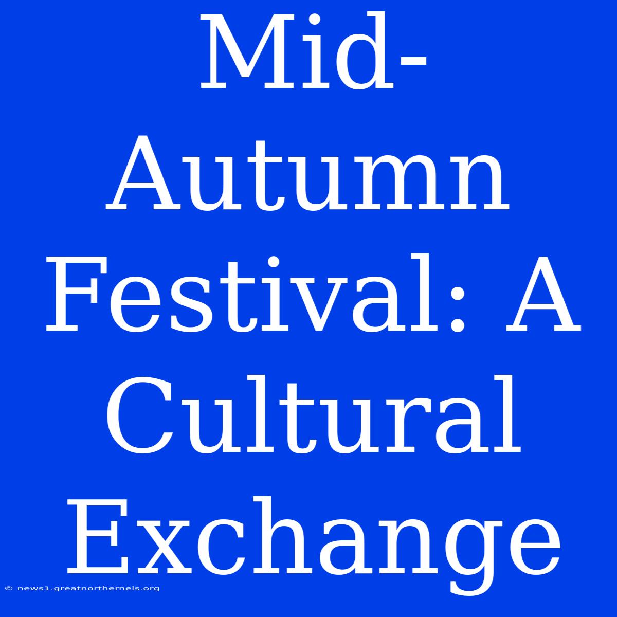 Mid-Autumn Festival: A Cultural Exchange