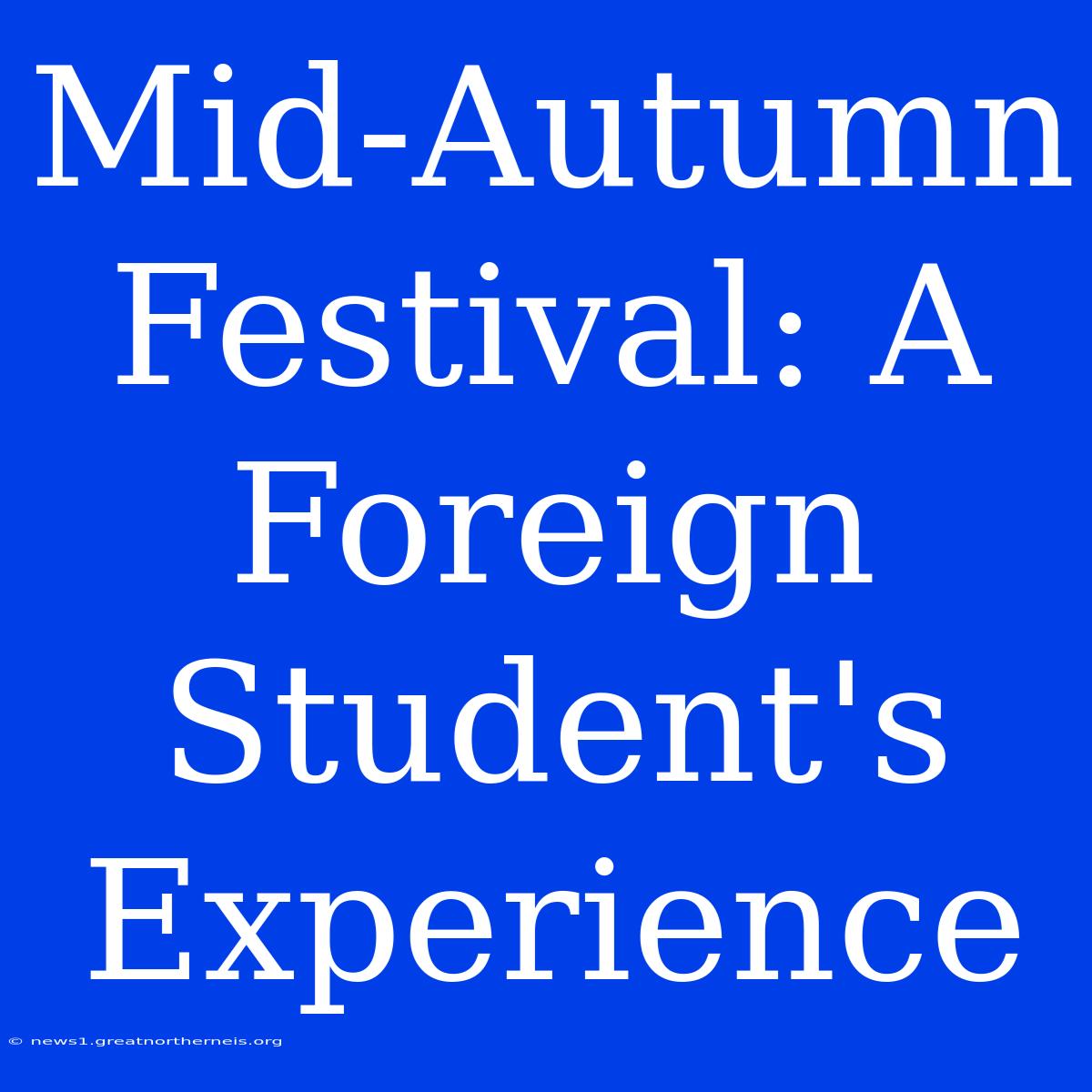 Mid-Autumn Festival: A Foreign Student's Experience