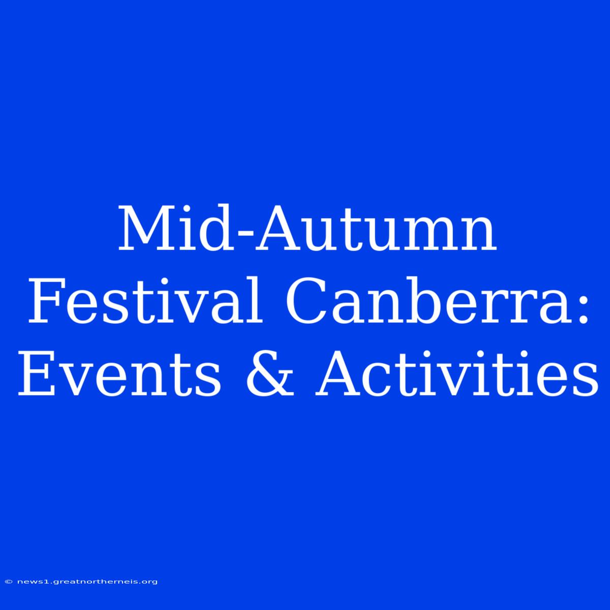 Mid-Autumn Festival Canberra: Events & Activities