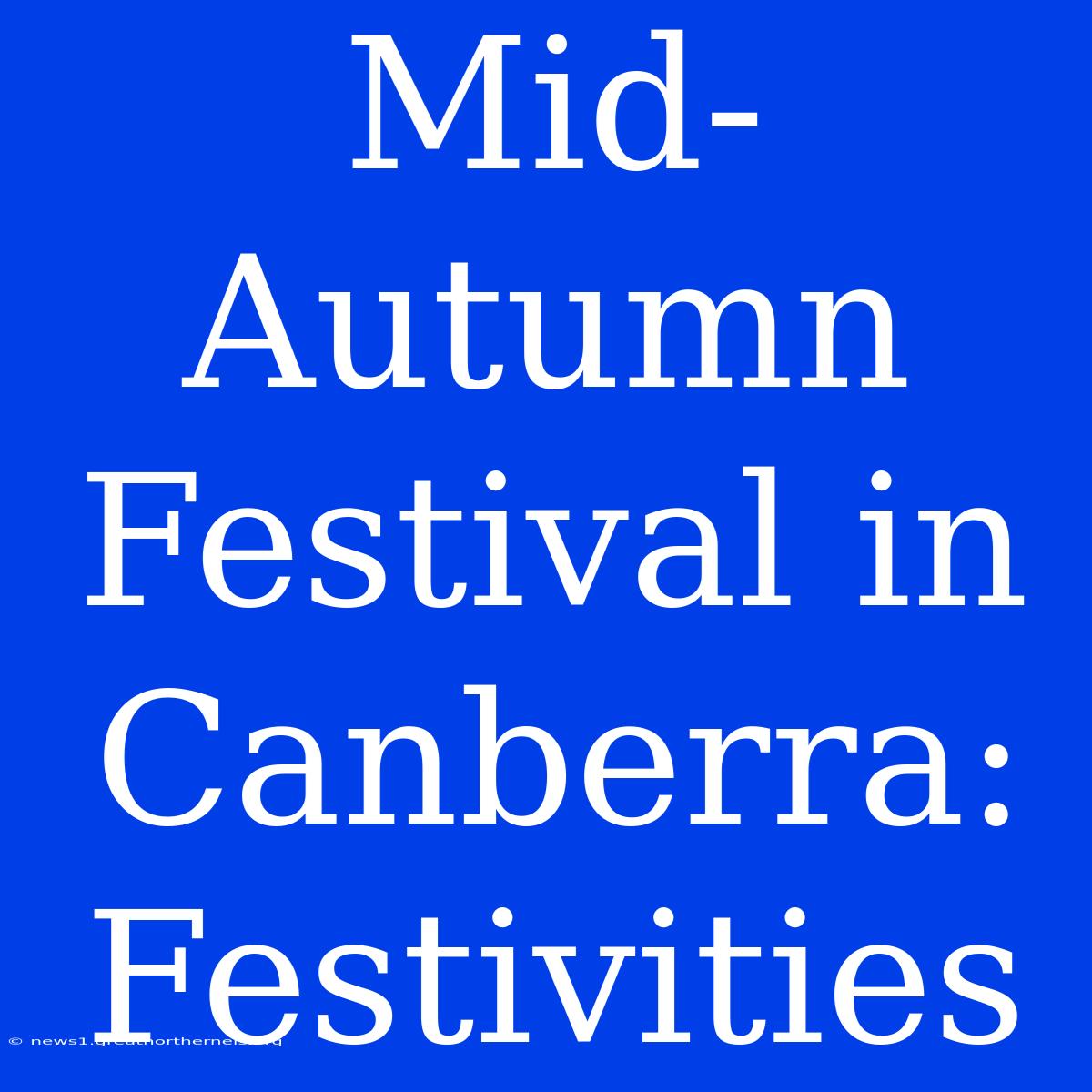 Mid-Autumn Festival In Canberra: Festivities