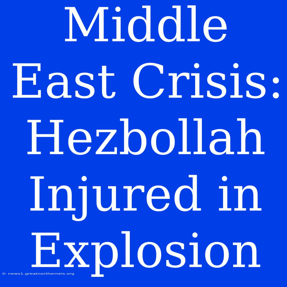 Middle East Crisis: Hezbollah Injured In Explosion