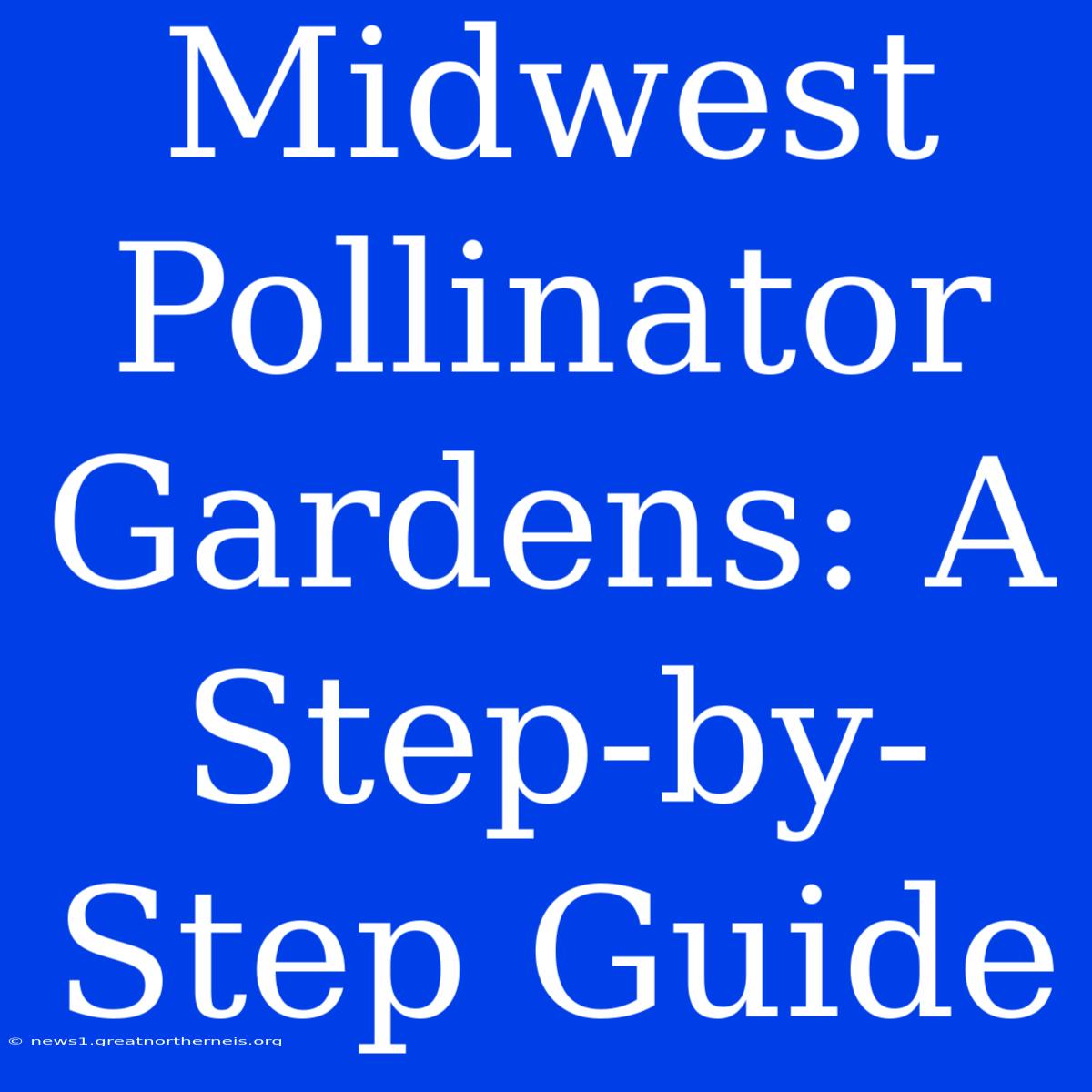 Midwest Pollinator Gardens: A Step-by-Step Guide