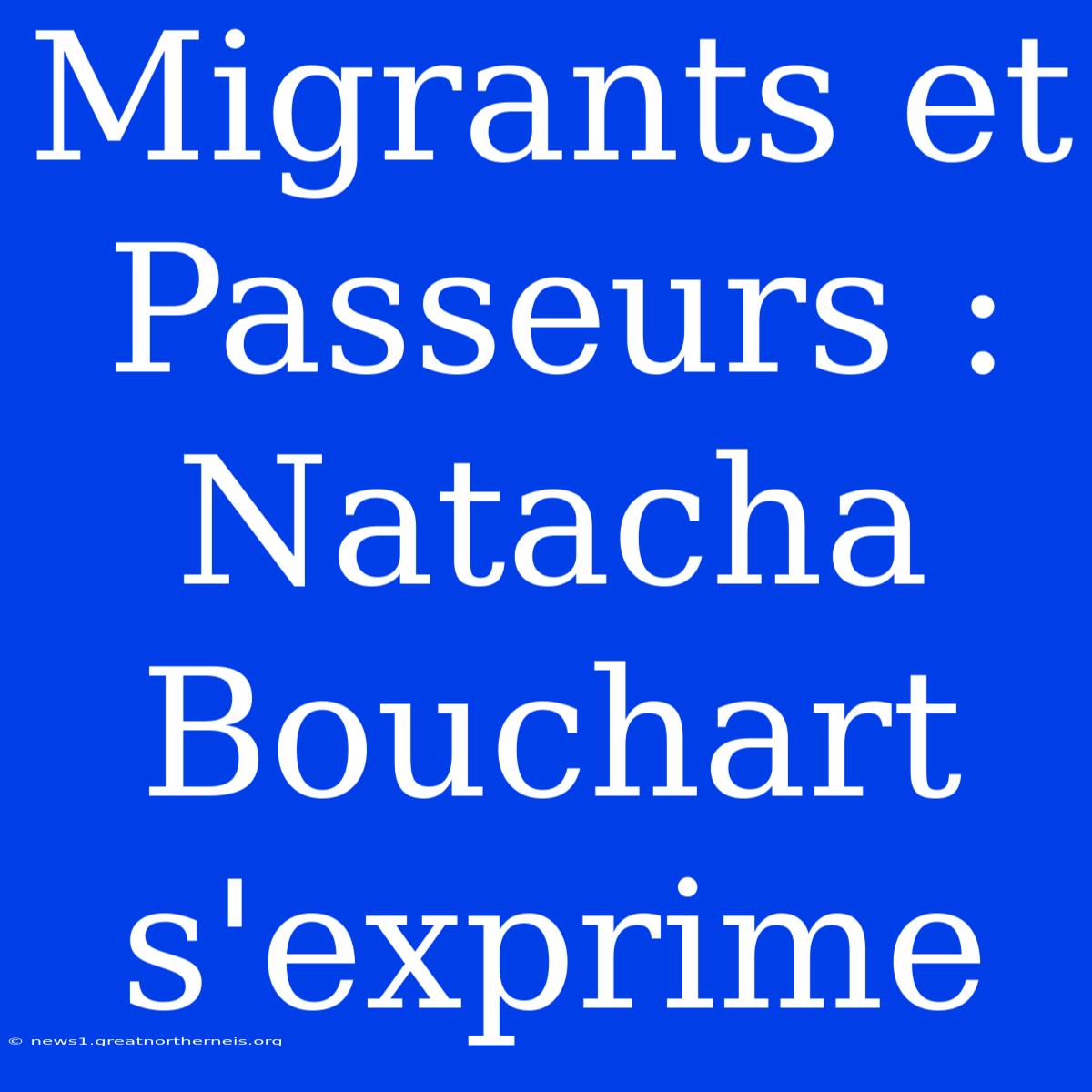 Migrants Et Passeurs : Natacha Bouchart S'exprime