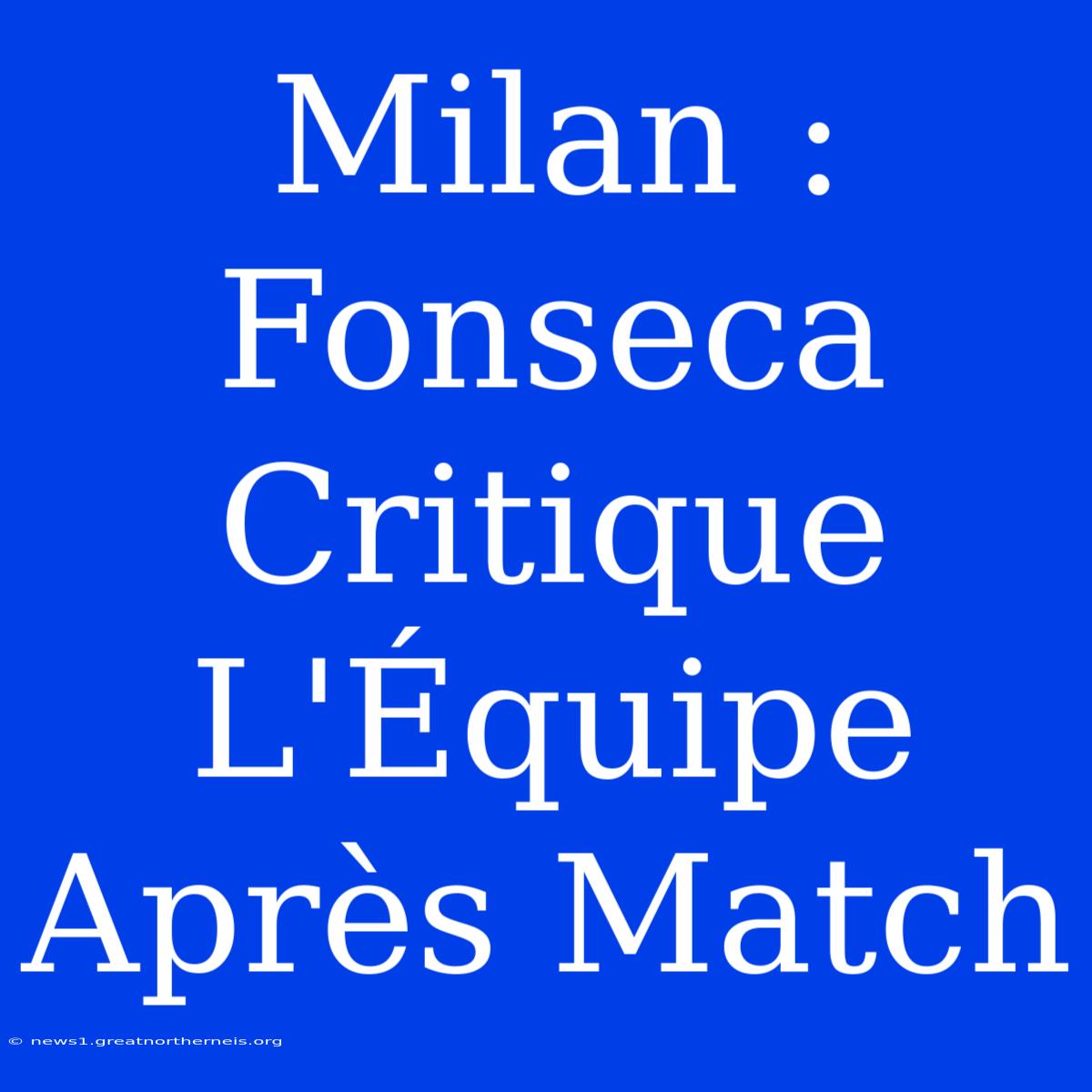 Milan : Fonseca Critique L'Équipe Après Match