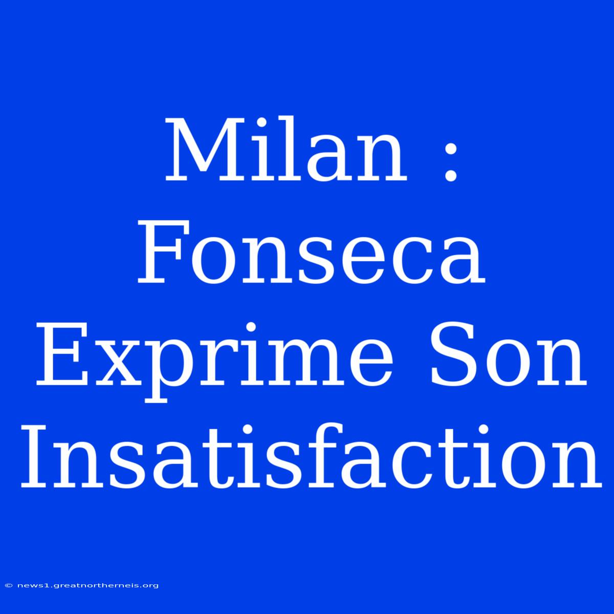 Milan : Fonseca Exprime Son Insatisfaction