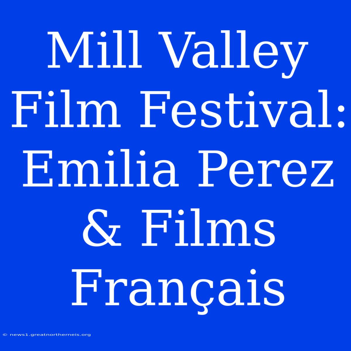 Mill Valley Film Festival: Emilia Perez & Films Français