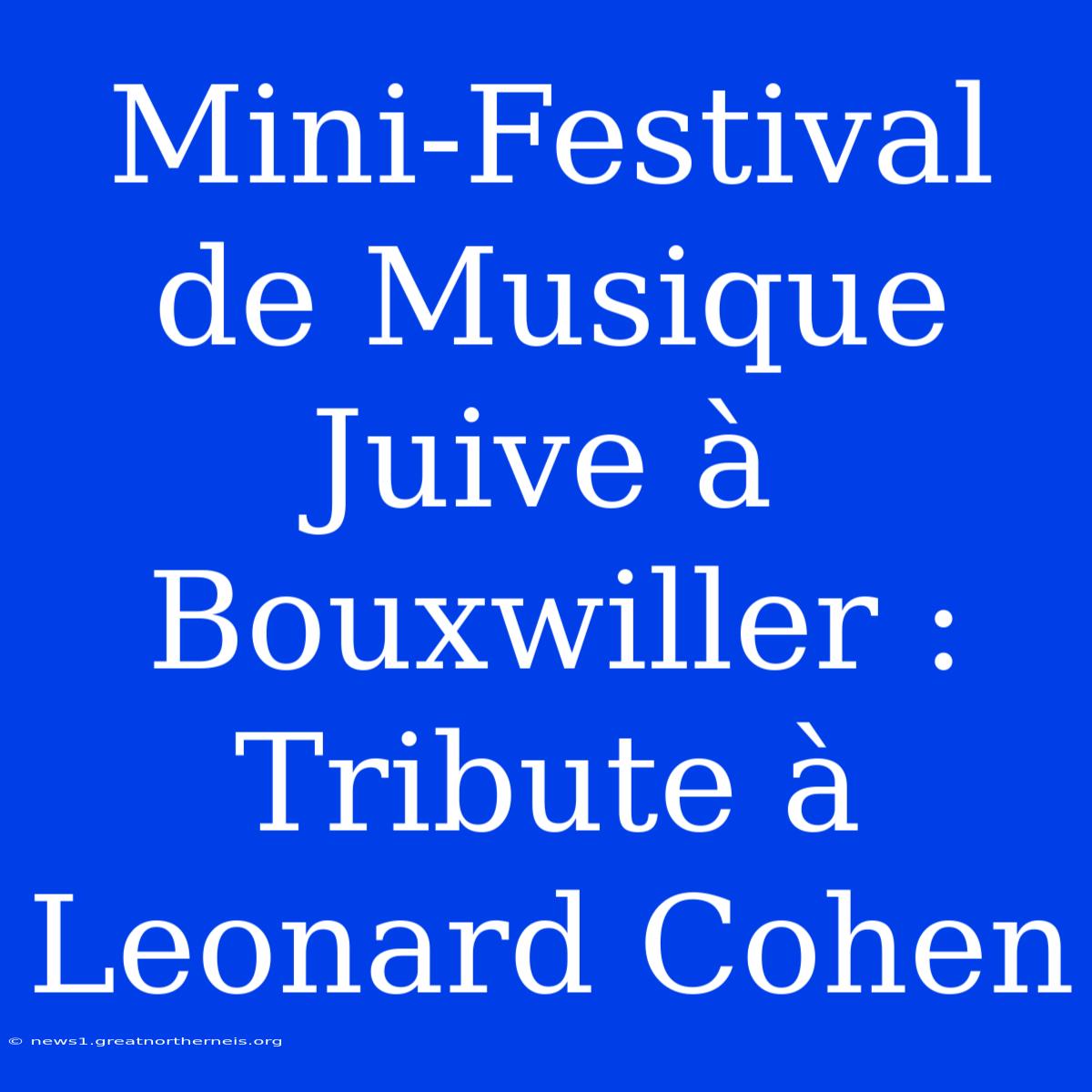 Mini-Festival De Musique Juive À Bouxwiller : Tribute À Leonard Cohen