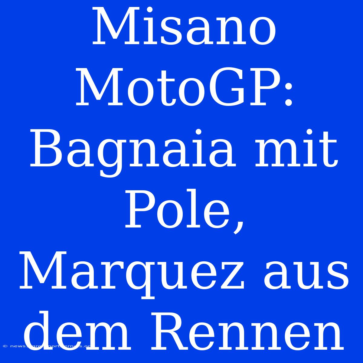 Misano MotoGP: Bagnaia Mit Pole, Marquez Aus Dem Rennen