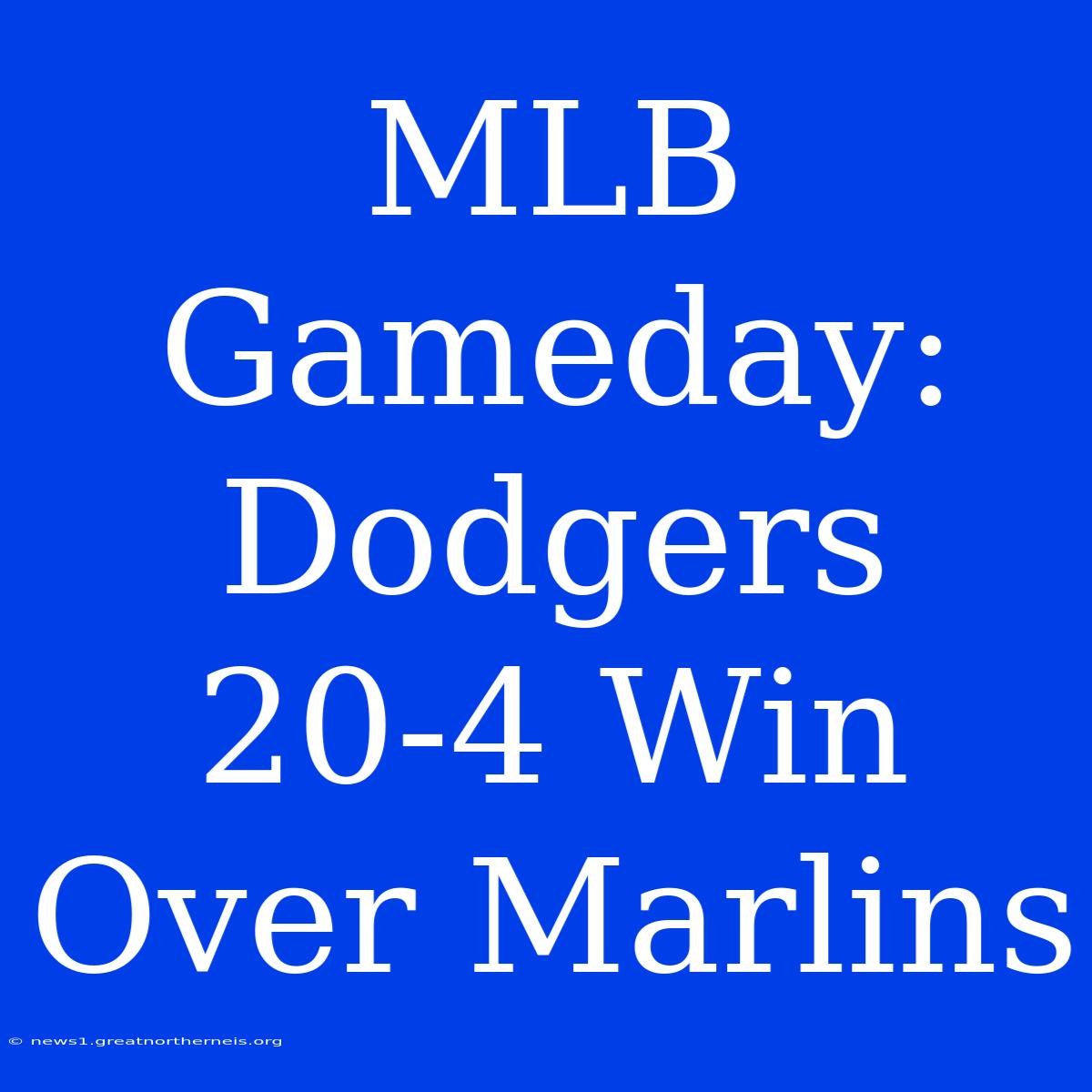 MLB Gameday: Dodgers 20-4 Win Over Marlins