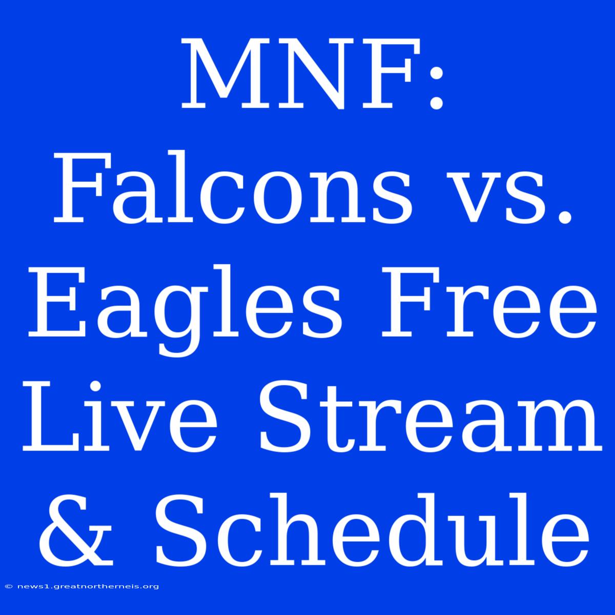 MNF: Falcons Vs. Eagles Free Live Stream & Schedule