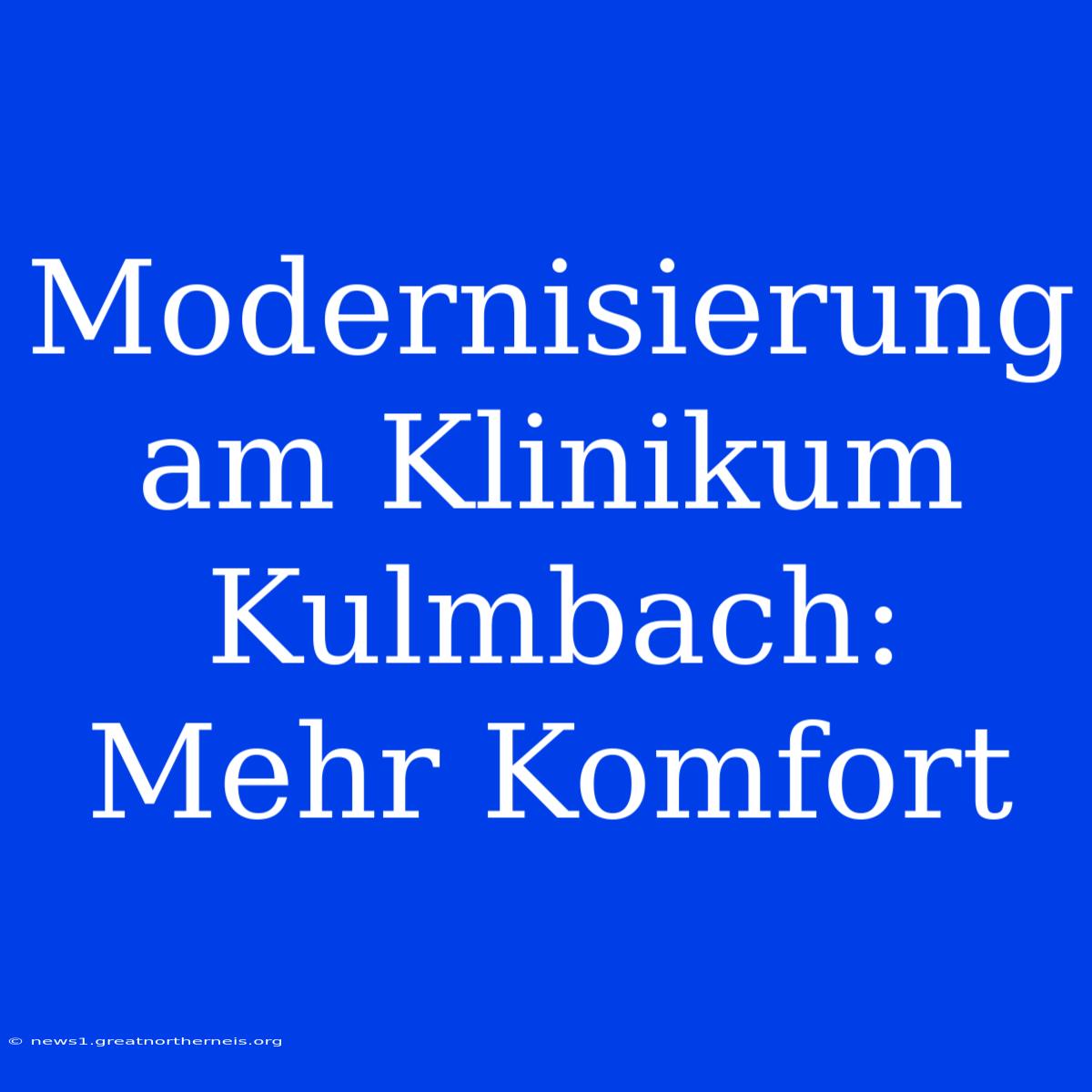 Modernisierung Am Klinikum Kulmbach: Mehr Komfort