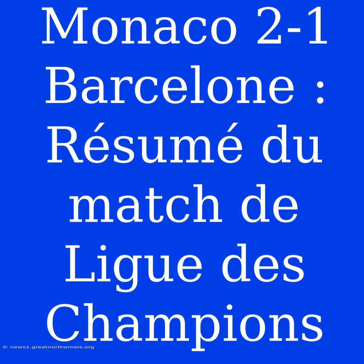 Monaco 2-1 Barcelone : Résumé Du Match De Ligue Des Champions