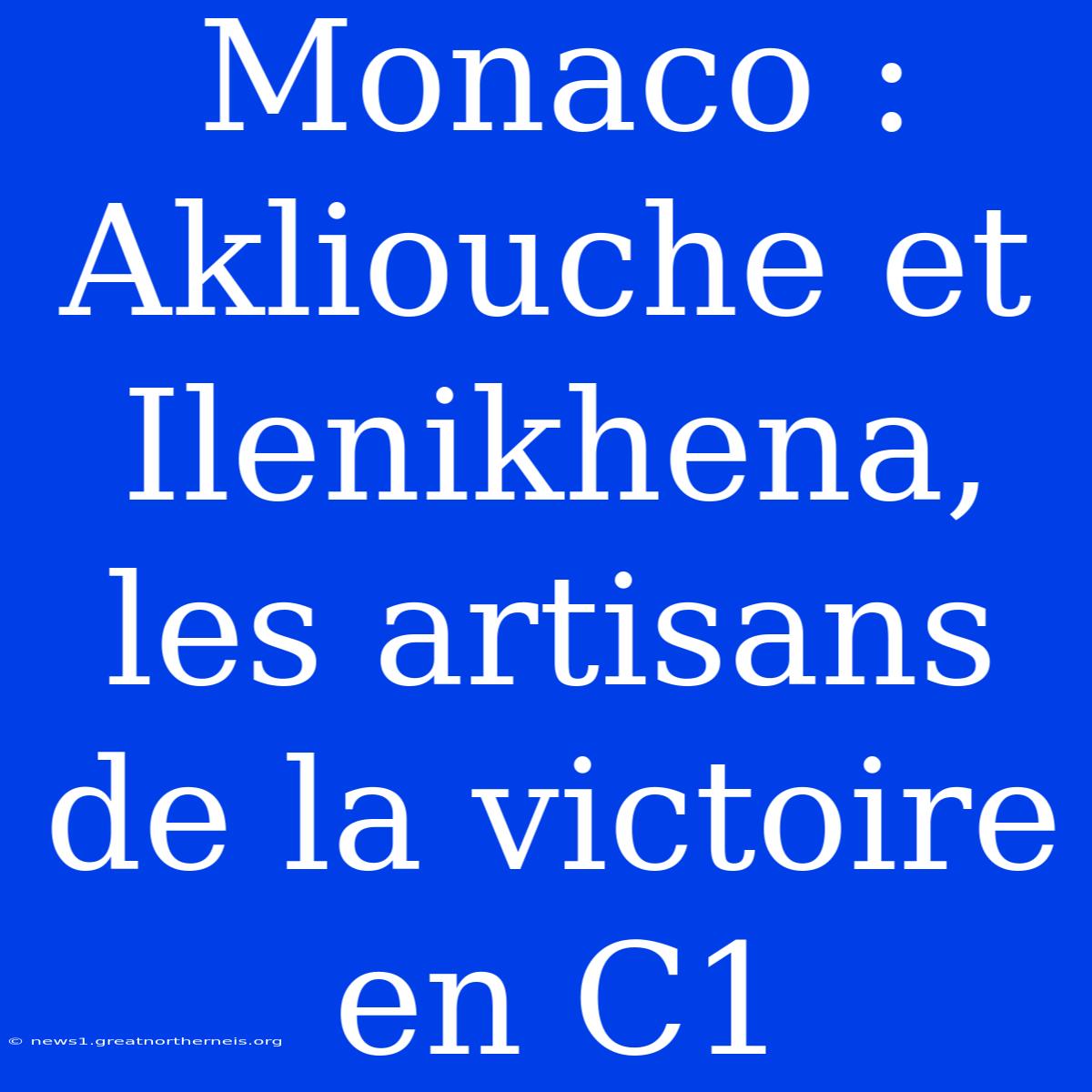 Monaco : Akliouche Et Ilenikhena, Les Artisans De La Victoire En C1