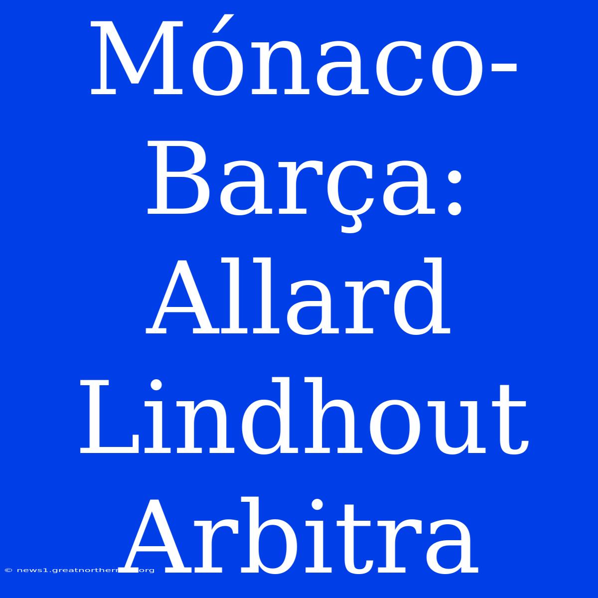 Mónaco-Barça: Allard Lindhout Arbitra