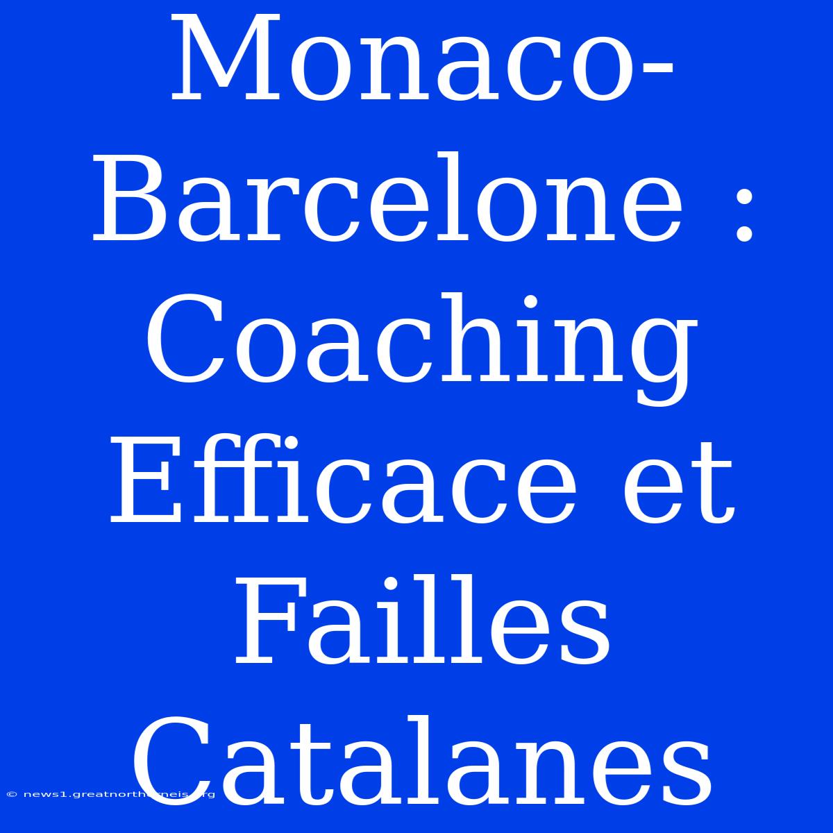 Monaco-Barcelone : Coaching Efficace Et Failles Catalanes