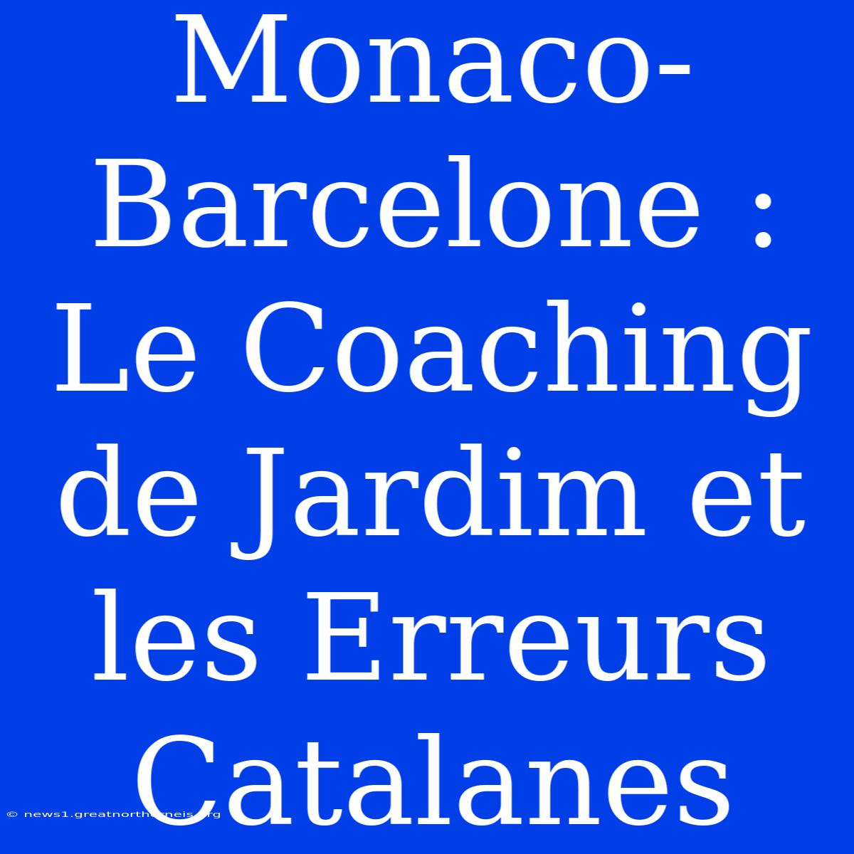 Monaco-Barcelone : Le Coaching De Jardim Et Les Erreurs Catalanes