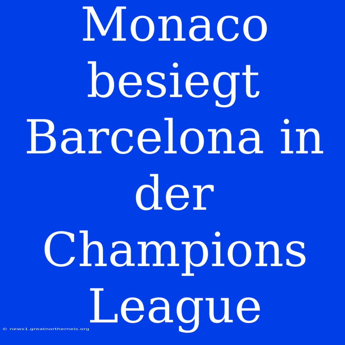 Monaco Besiegt Barcelona In Der Champions League