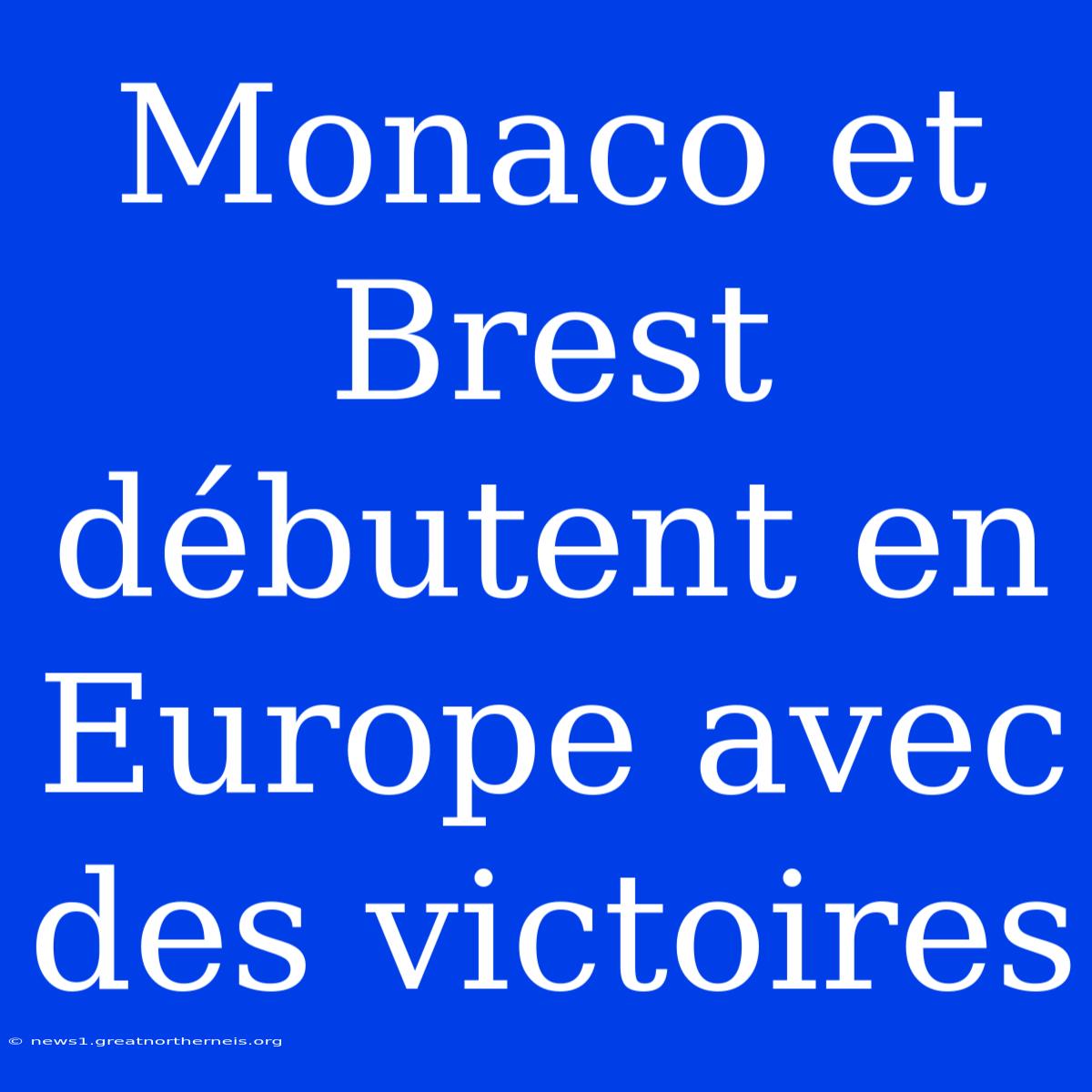 Monaco Et Brest Débutent En Europe Avec Des Victoires