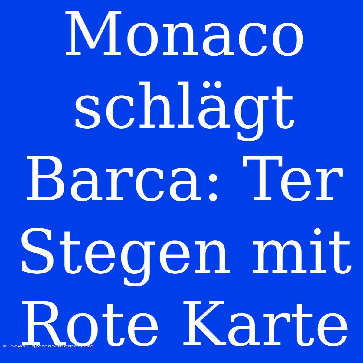 Monaco Schlägt Barca: Ter Stegen Mit Rote Karte