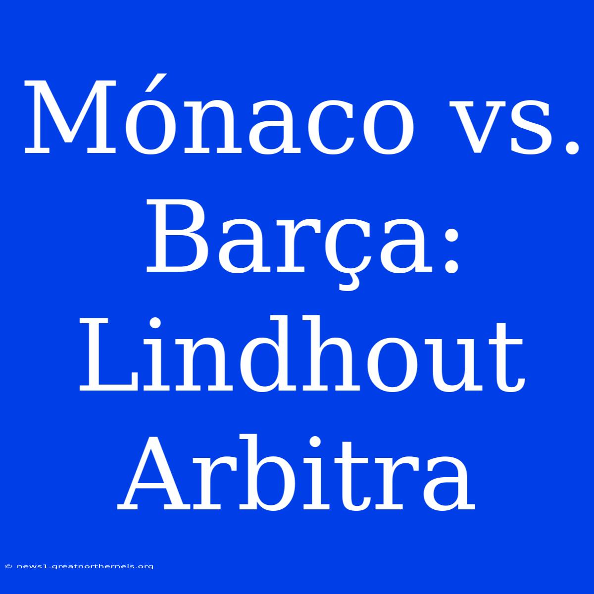 Mónaco Vs. Barça: Lindhout Arbitra