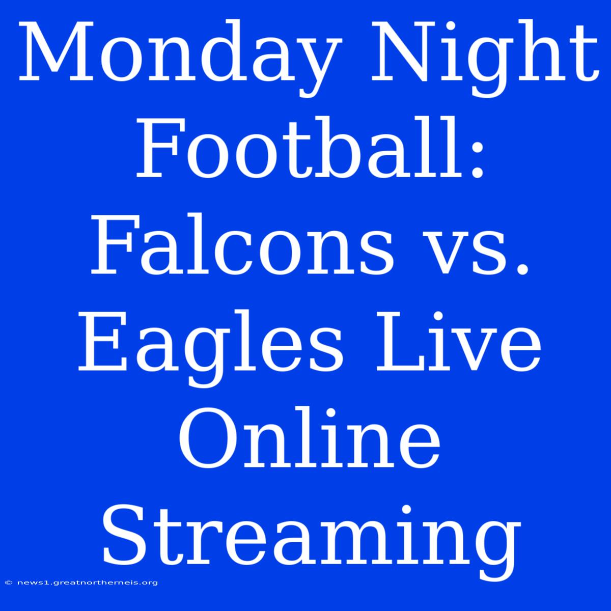 Monday Night Football: Falcons Vs. Eagles Live Online Streaming