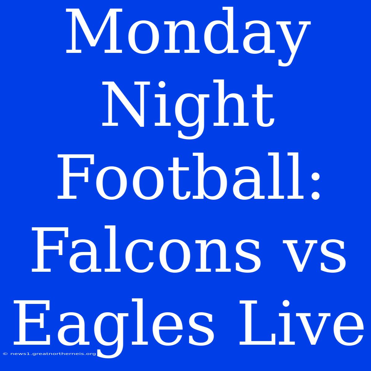 Monday Night Football: Falcons Vs Eagles Live