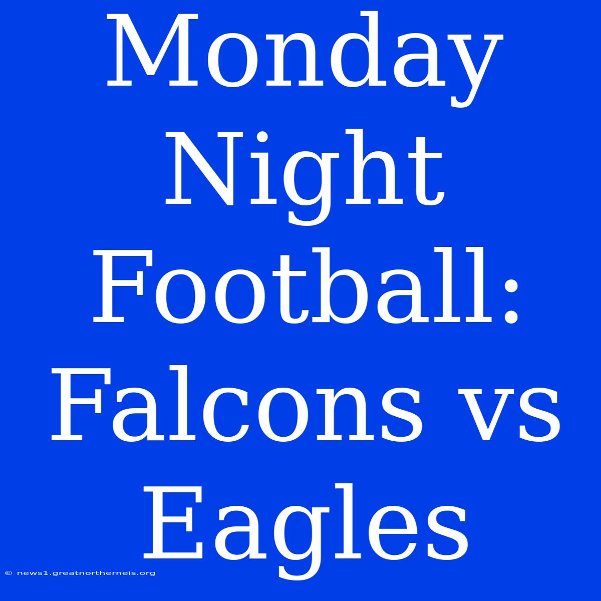 Monday Night Football: Falcons Vs Eagles