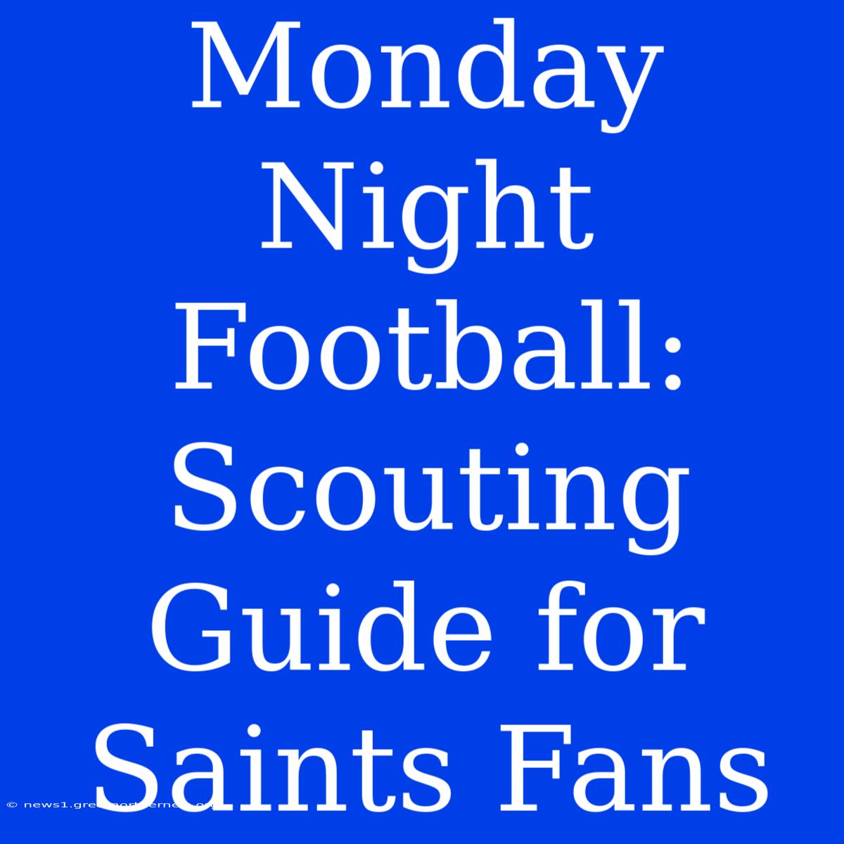 Monday Night Football: Scouting Guide For Saints Fans