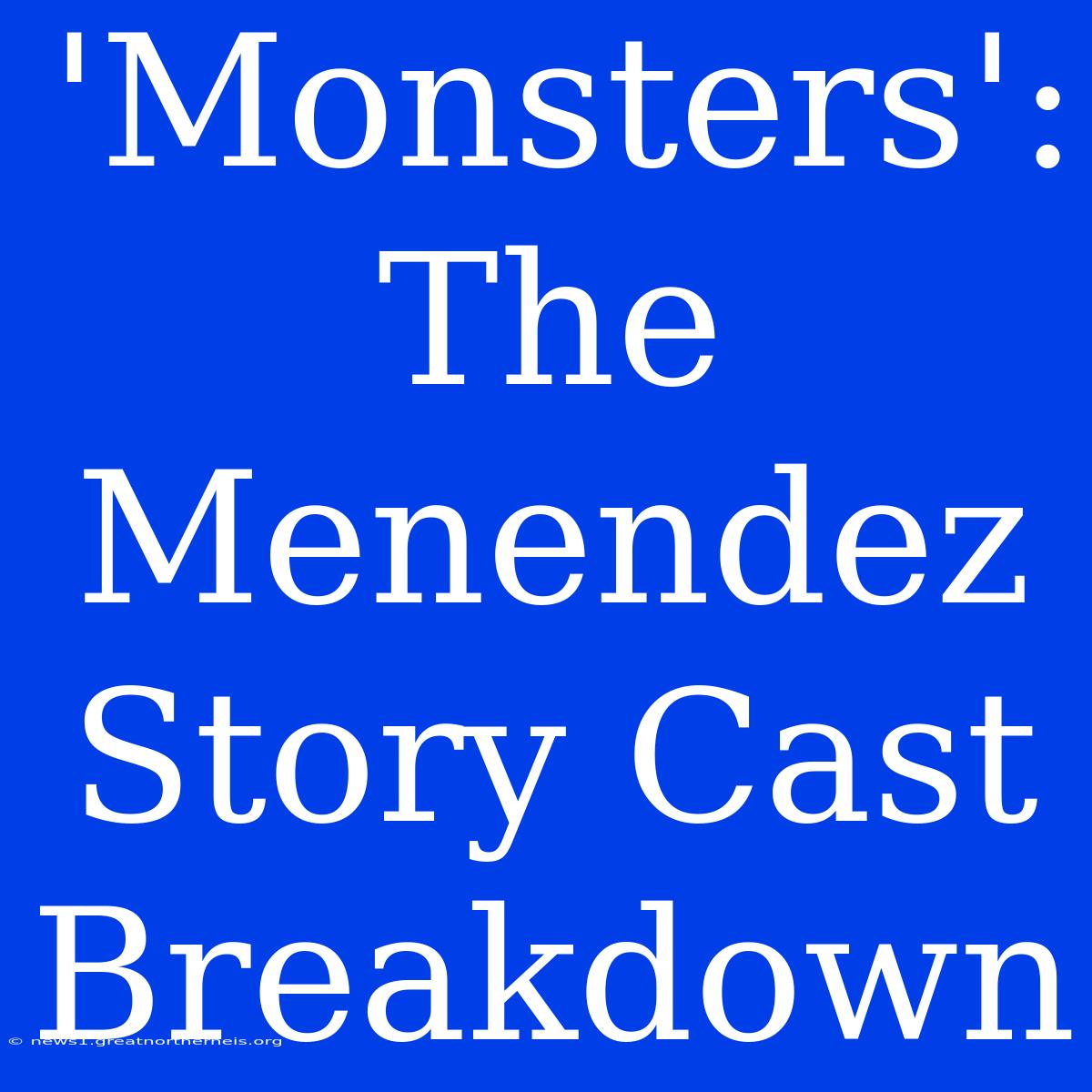 'Monsters': The Menendez Story Cast Breakdown