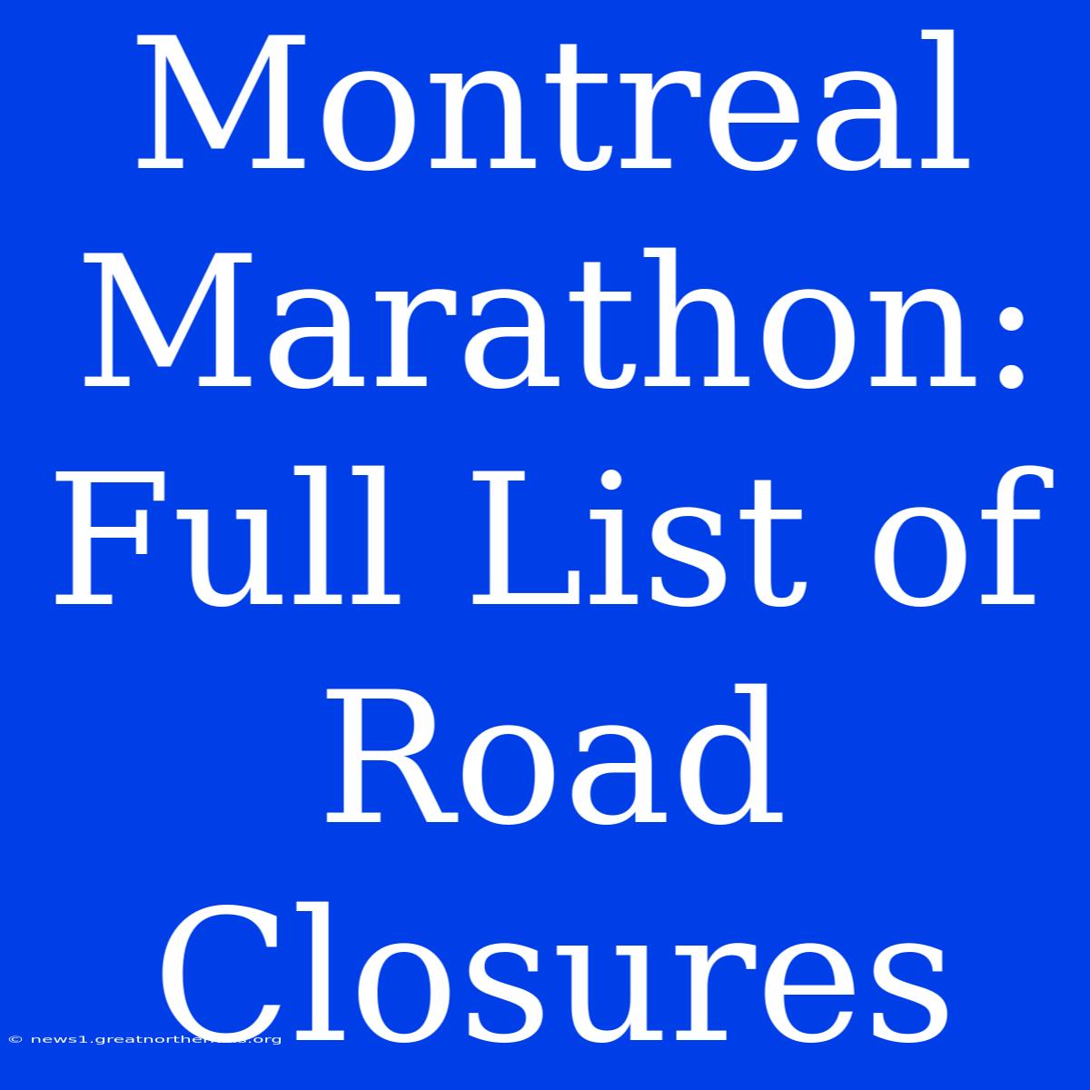 Montreal Marathon: Full List Of Road Closures