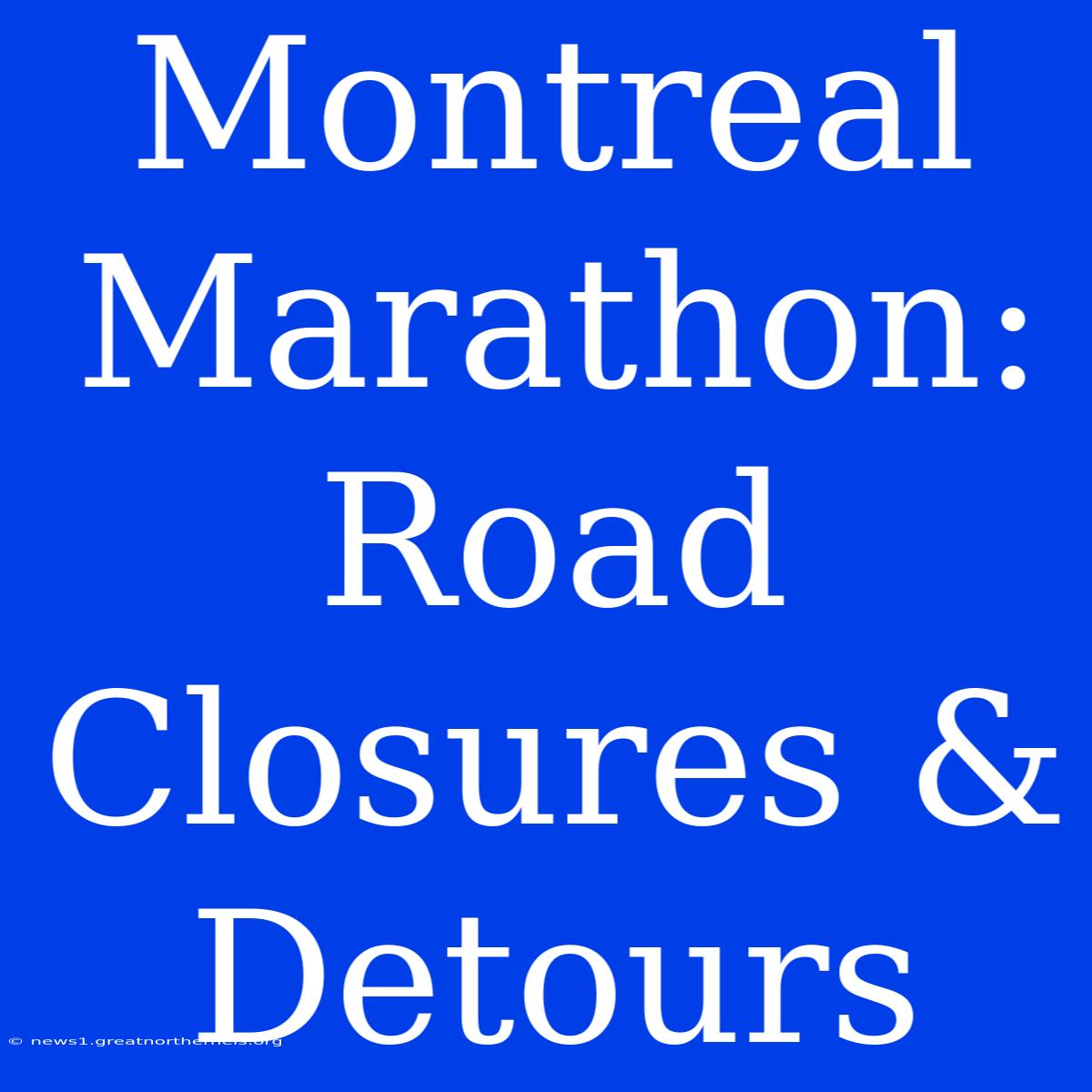 Montreal Marathon: Road Closures & Detours